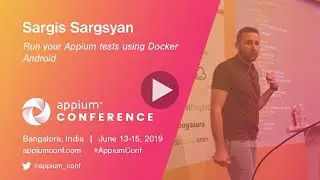 Run your Appium tests using Docker-Android by Sargis Sargsyan #AppiumConf2019