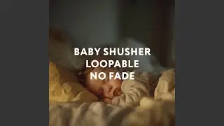 Baby Shusher Loopable No Fade