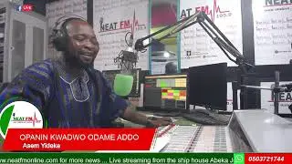ASEM YIDIKA with OPANIN KWADWO ODAME ADDO on NEAT 100.9 FM On SATURDAY 17/01/2026