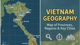 VIETNAM GEOGRAPHY : MAP OF PROVINCES, REGIONS AND KEY CITIES || COMPLETE MAP OF VIETNAM ||VIETNAM||