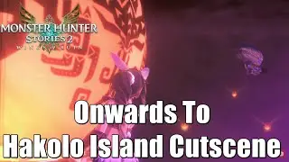 Monster Hunter Stories 2 Onwards to Hakolo Island Cutscene