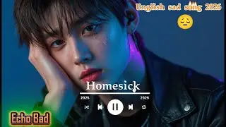 Echo Bad- Homesick - Beautiful English Sad Love Songs 2026💔 Good Emotional Vibes Music