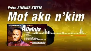 MOT AKO N'KIM - Frère ETIENNE KWETE (audio officiel) - album alléluia