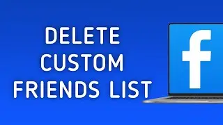 How to Delete Custom List of Friends in Facebook on PC