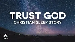 In Times of Trouble Trust God | Safety with God Guided Christian Sleep Story Meditation