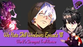 We Hate Skill Windows: Episode 48 (WORLD'S STRONGEST TROLL)