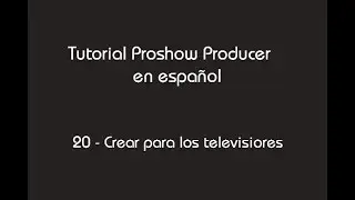 Tutorial Proshow Producer - 20- Crear para los televisiores