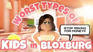 7 WORST Types of Kids in Bloxburg!! | Bloxburg Skits