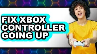 How to Fix Xbox Controller Going Up (full Guide)