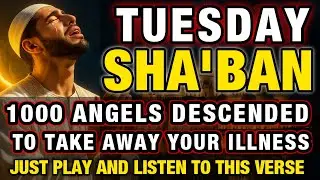 Listen This Dua on TUESDAY of Shaban 🕋 | 1000 Angels Descend for Healing & Blessings