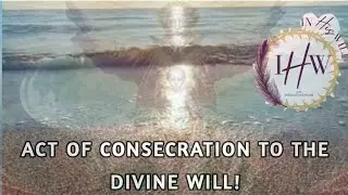 Act of Consecration to the Divine Will with Debbie Byrd-Smith!