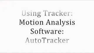 Using Tracker: Video Motion Software: AutoTracker