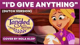 I'd Give Anything - Tangled: The Series - Nola Klop Cover (Dutch)