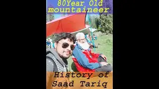History & Interview of  80 year old mountaineer Saad Tariq Sadiqe