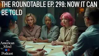 Now It Can Be Told | The Roundtable Ep. 298
