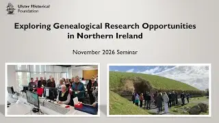 Exploring Genealogical Research Opportunities in Northern Ireland, November 2026 Seminar