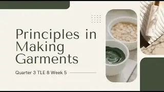 Quarter 3 TLE FCS 8 Week 5 - Principles in Making Garments