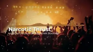 Narcotic thrust In & Out of love (DJnazarrek Bootleg)