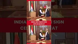India and Oman Sign CEPA To Strengthen Trade Ties