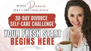 30 Day Divorce Self-Care Challenge | Divorce Recovery & Healing Journey