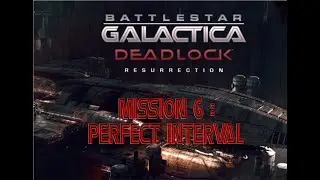 Fester Plays - BSG Deadlock - Resurrection - Mission 6 - Perfect Interval