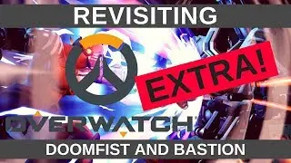 Overwatch Extra // Revisiting Doomfist and Bastion