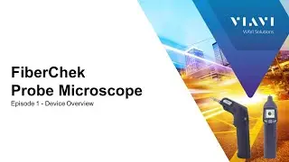 VIAVI FiberChek Probe Ep 1: Device Overview