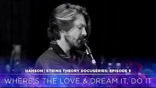 HANSON - STRING THEORY Docuseries - Ep. 5: Where's the Love & Dream It, Do It