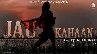 JAU KAHAN | HARSH X XOLO X YUVRAJ RANAJI  | OM SHANTI EP |  Prod.by XOLO