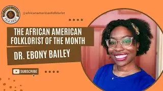 The African American Folklorist of the Monthof  May - Dr. Ebony Bailey