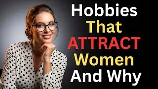 The 15 Male Hobbies That Make Men Irresistible to Women | Dating & Psychology Secrets
