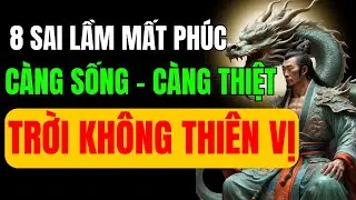 Cổ Nhân Cảnh Báo: 8 Sai Lầm Trong Cách Đối Nhân Xử Thế - Càng Sống Lâu - Càng Thiệt | Triết Lý Sống