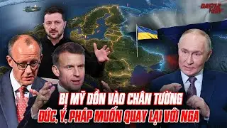 ĐỨC - Ý - PHÁP ĐỒNG LOẠT QUAY XE HỢP TÁC VỚI NGA SAU KHI BỊ MỸ DỒN VÀO CHÂN TƯỜNG - UKRAINE XONG ĐỜI