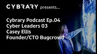 The Cybrary Podcast Ep.04 - Cyber Leaders 03 - Casey Ellis | Founder/CTO of Bugcrowd