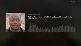 Африканские взгляды на мультикультурализм и экономическую справедливость (Гифт Мтуква)