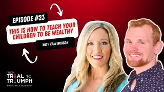 From Trial to Triumph 23: THIS Is How To Teach Your Children To Be Wealthy
