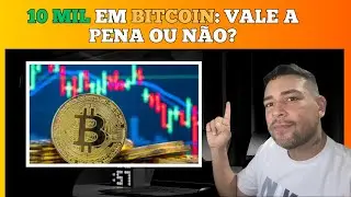 10 mil em Bitcoin: vale a pena ou n&atilde;o?