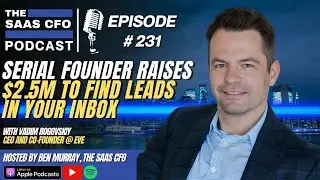 Serial Founder Raises $2.5M to Find Leads in Your Inbox | The SaaS CFO | Eve