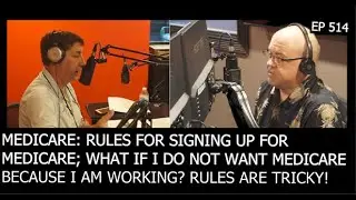 EP 514: MEDICARE: RULES FOR SIGNING UP FOR MEDICARE; WHAT IF I DO NOT WANT MEDICARE BECAUSE....(P1)