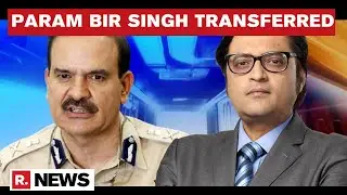 Mumbai CP Param Bir Singh Shunted Out, Arnab Goswami Shares Views On 'Massive Scandal'