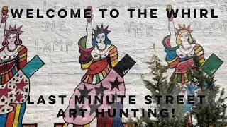 Welcome To The Whirl: Last Minute Street Art Hunting!