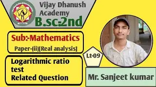 Lt-09||Bsc-2nd||Logarithmic ratio test|| series of positive terms||  unit-01|| by Sanjeet kumar