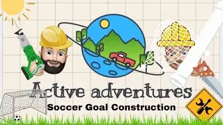 Active Adventures - Soccer Goal Construction