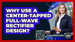 Why Use a Center-Tapped Full-Wave Rectifier Design?