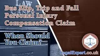 When To Bring a Bus Slip, Trip Or Fall Personal Injury Claim 2021 UK