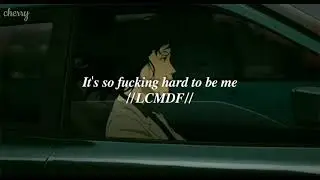 LCMDF // It's so fucking hard to be me (traducci&oacute;n espa&ntilde;ol)