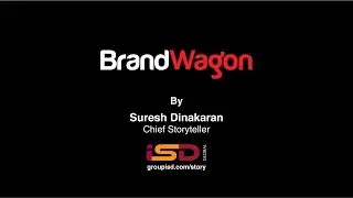 BrandWagon by Suresh Dinakaran, Chief Storyteller, ISD Global and Managing Editor, BrandKnew