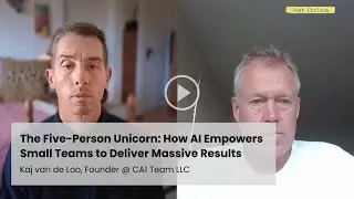 The 5-Person Unicorn: How AI Empowers Small Teams to Deliver Massive Results w/ Kaj van de Loo, CA1