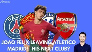 Joao Felix leaving Atletico Madrid | His next club? | Football news | Soccairo