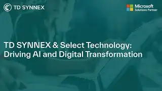 TD SYNNEX & Select Technology: Driving AI and Digital Transformation